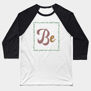 Be Mindful, Grateful, Kind, Positive, True, Good Baseball T-Shirt